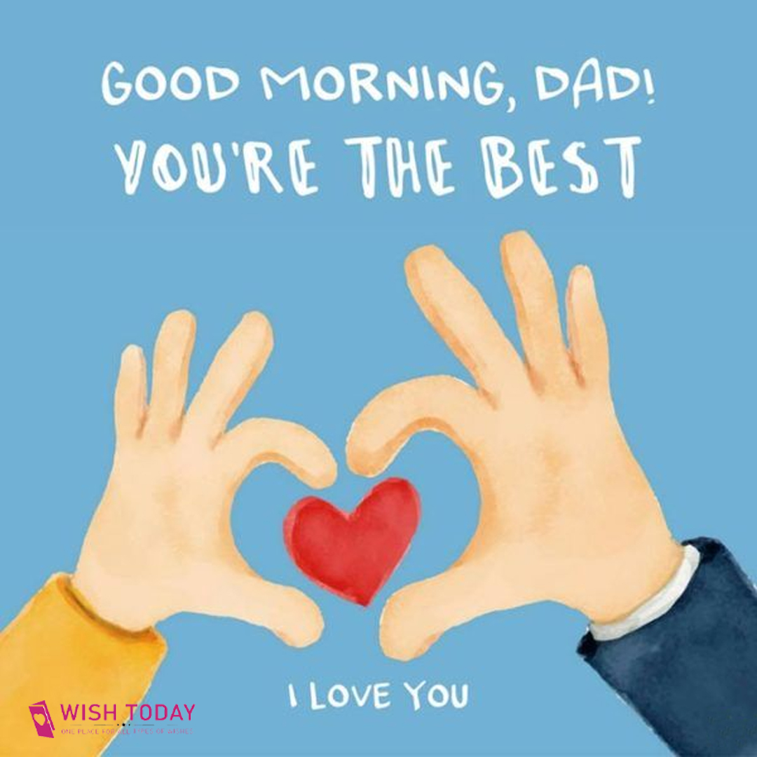 good morning quotes for dad, good morning message for dad, good morning quotes for father, good morning daddy quotes, good morning dad images, good morning dad i love you, good morning images for father, good morning images for dad, good morning papa quotes, good morning father quotes, good morning father images, good morning daddy message, good morning wishes for dad, good morning for dad, good morning wishes to father,